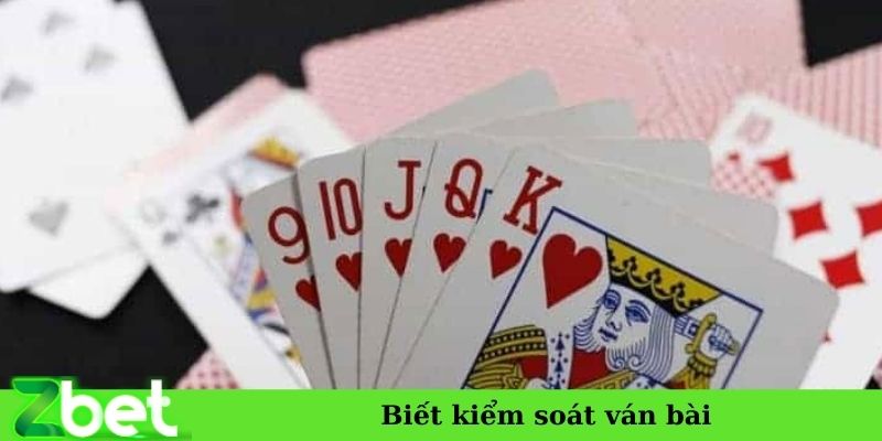 Biết kiểm soát ván bài